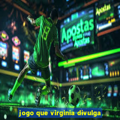 jogo que virginia divulga